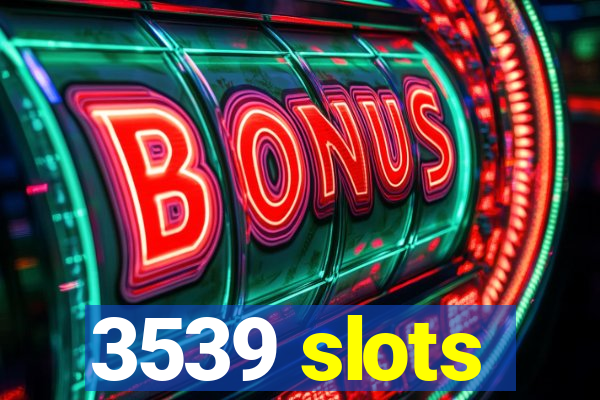 3539 slots